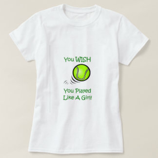 Je wilt dat je als een meisje speelde - Tennis T-shirt