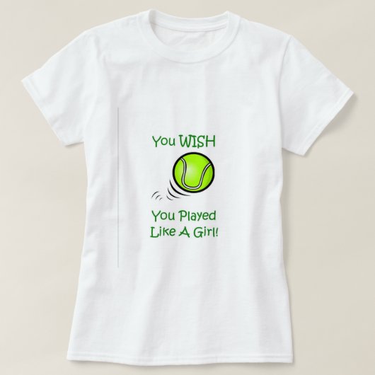Je wilt dat je als een meisje speelde - Tennis T-shirt (Design voorkant)