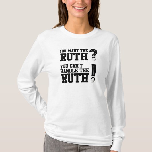 Je wilt de Ruth - je kunt de Ruth niet aan. T-shirt (Voorkant)