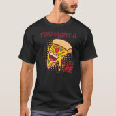 Je wilt een Pizza van me Pizza Foodie Pun Joke T-shirt (Voorkant)