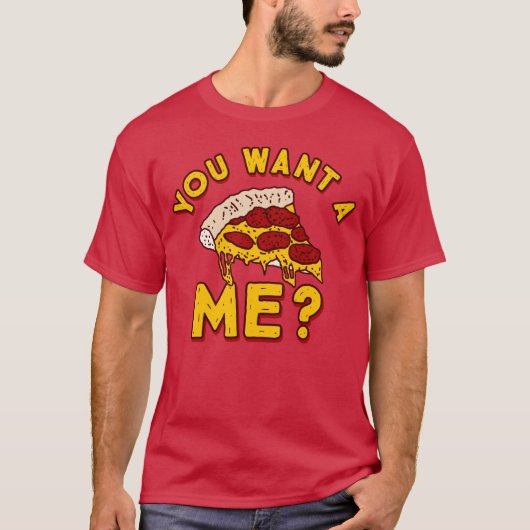 Je wilt een Pizza van mij - Funny Pizza T-shirt (Voorkant)