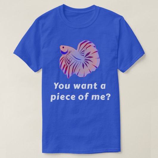 Je wilt een stuk van me grappige Betta vis T-shirt (Design voorkant)