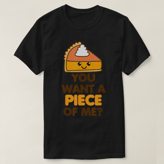 Je wilt een stuk van mij, pomkin Pie Funny Thanksg T-shirt (Design voorkant)