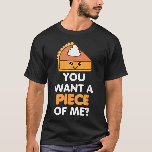 Je wilt een stuk van mij, pomkin Pie Funny Thanksg T-shirt (Voorkant)