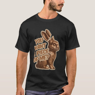 Je wilt een stukje van mij Chocolade Konijn Konijn T-shirt