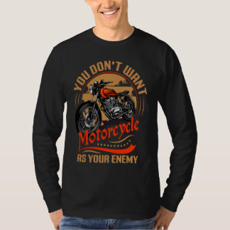 Je wilt geen motorfiets als je vijand I Motorcyc T-shirt