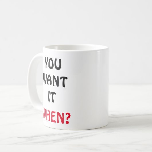 Je wilt het. Wanneer? Koffiemok (Voorkant links)