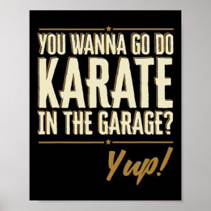 Je wilt karate gaan doen in de garage - Yup citaat Poster