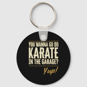 Je wilt karate gaan doen in de garage - Yup citaat Sleutelhanger