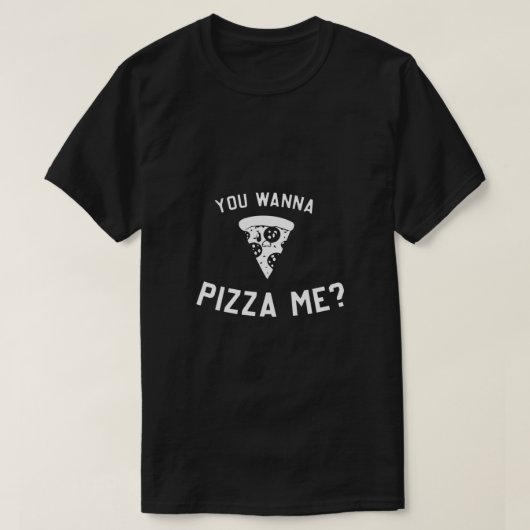 JE WILT ME PIZZA T-SHIRT (Design voorkant)