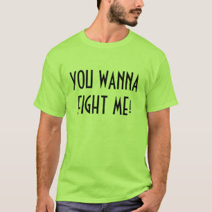 JE WILT ME VECHTEN! T-SHIRT