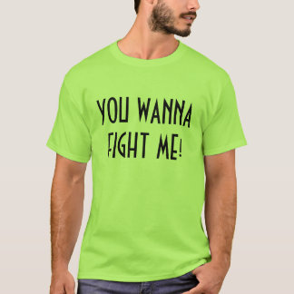 JE WILT ME VECHTEN! T-SHIRT