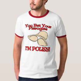 Je Wilt Met Je Pierogi's Wedden Dat Ik Pools Ben T-shirt