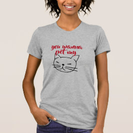 Je wilt mijn kutje grappig kat mama ontwerp aaien t-shirt