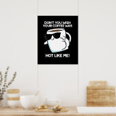 Je wilt niet dat je koffie heet was zoals ik donke poster (Keuken)