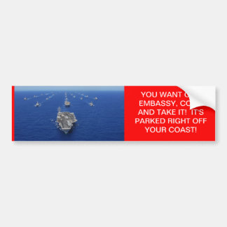JE WILT ONZE EMBASSIE, KOM EN NEEM HET! BUMPERSTICKER