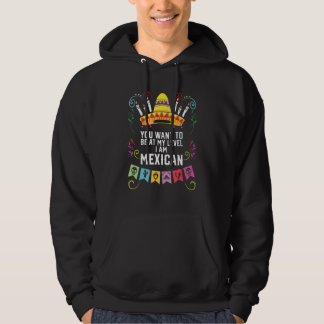 Je wilt op mijn niveau zijn... ik ben Mexicaanse t Hoodie