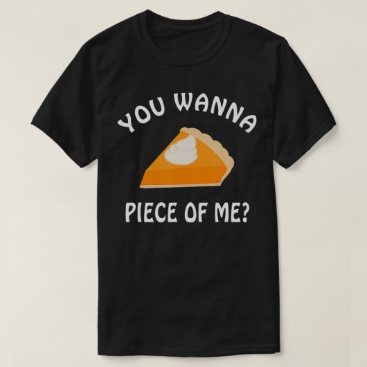 Je wilt stuk van me pompoen taart grappig Thanksgi T-shirt (Design voorkant)