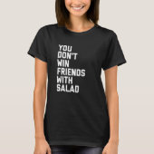 Je wint geen vrienden met salade t-shirt (Voorkant)