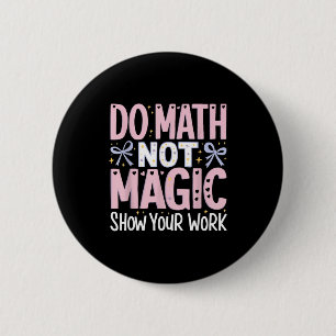Je Wiskunde Niet Magie Toon Werk Ronde Button 5,7 Cm