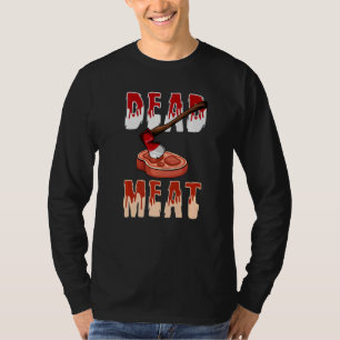Je wordt een bijl om dood vlees mee te hakken t-shirt