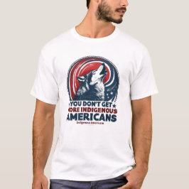 Je wordt niet meer Amerikaans dan inheems Amerika T-shirt
