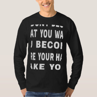 Je wordt niet wat je wilt Motiverende Spreuk T-shirt