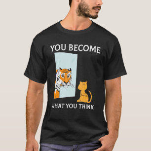 Je wordt wat je denkt dat alles Mindset Ti is T-shirt