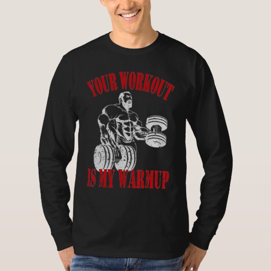 Je workout is mijn warming-up Bodybuilding en Work T-shirt (Voorkant)