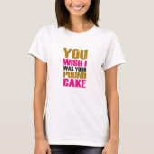 Je wou dat ik je pond cake was. Funny quote T-shirt (Voorkant)