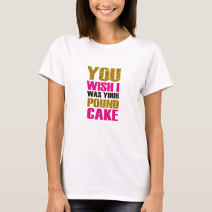 Je wou dat ik je pond cake was. Funny quote T-shirt