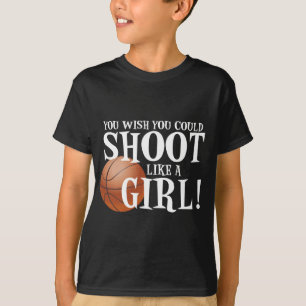Je wou dat je als een meisje kon schieten. t-shirt