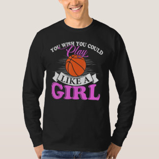 Je Wou dat Je Kon Spelen Als Een Meisje Basketbal T-shirt