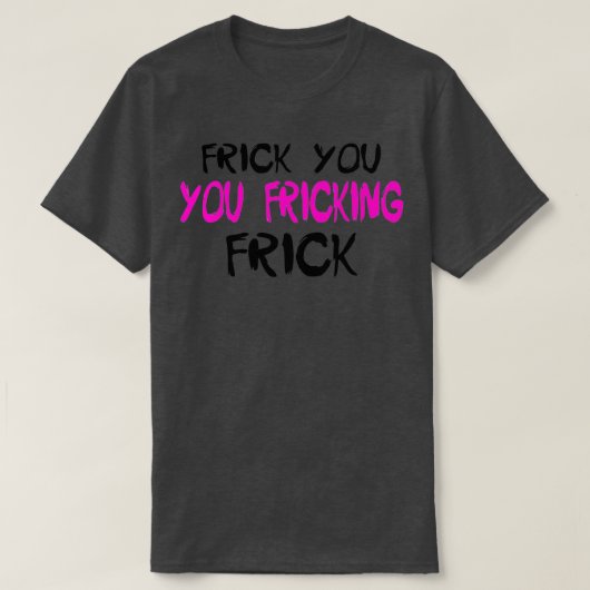 Je wrijft FrickTShirt T-shirt (Design voorkant)