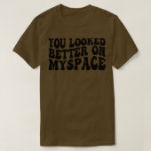 Je zag er beter uit op MySpace 1 T-shirt (Design voorkant)