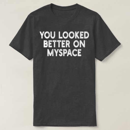 Je zag er beter uit op MySpace 2 T-shirt (Design voorkant)