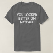 Je zag er beter uit op MySpace 2 T-shirt (Design voorkant)