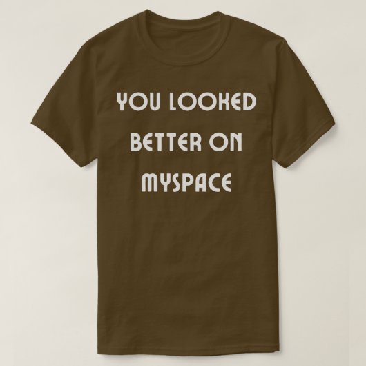 Je zag er beter uit op MySpace 4 T-shirt (Design voorkant)