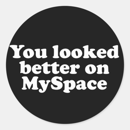 Je zag er beter uit op Myspace Ronde Sticker (Voorkant)