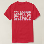 Je zag er beter uit op MySpace T-shirt (Design voorkant)