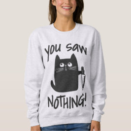 Je zag niets grappige zwarte kat sweatshirt