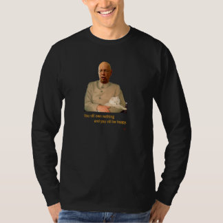 Je Zal Niets Hebben En Je Zal Gelukkig Zijn T-shirt