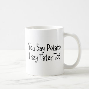 Je zegt aardappel dat ik Tater tot zeg. Koffiemok