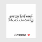 Je zegt boekennerd alsof het een slechte zaak is. sticker (Vel)