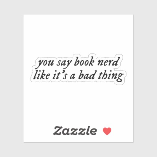 Je zegt boekennerd alsof het een slechte zaak is. sticker (Vel)