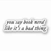 Je zegt boekennerd alsof het een slechte zaak is. sticker (Voorkant)