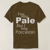 Je zegt BORD dat ik PORCELAIN zeg T-shirt (Design voorkant)