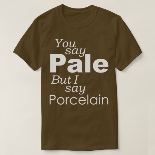 Je zegt BORD dat ik PORCELAIN zeg T-shirt (Design voorkant)