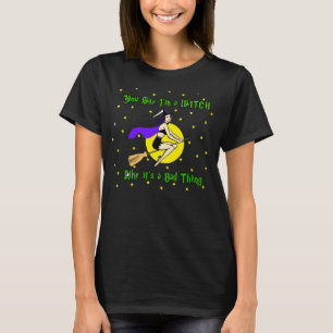 Je zegt dat ik een heks ben alsof het een slecht s t-shirt