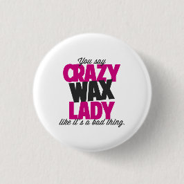 Je zegt een gekke wax dame als een slecht ding. ronde button 3,2 cm
